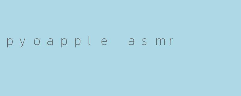 pyoapple asmr